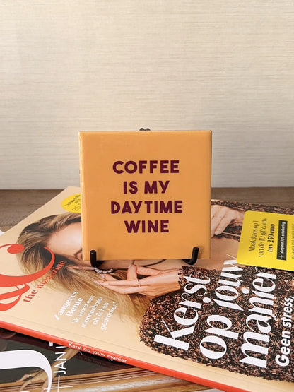 Tegeltje - Coffee is my daytime wine